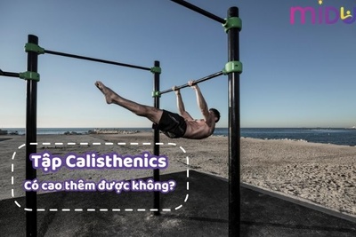 [Giải mã] Tập Calisthenics có tăng chiều cao không? #Mới